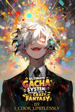 Ultimate Gacha System: Reborn Into A Crazy Fantasy